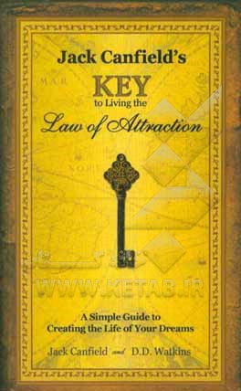Jack canfield's key to living the law of attraction: a simple guide to creating the ??life of your dreams
